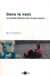 Dans le vent. La grande histoire des Scouts Marins